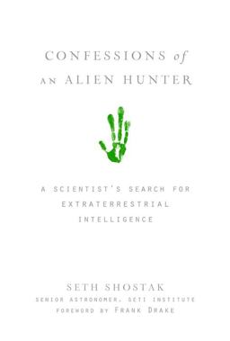 Confessions of an Alien Hunter A Scientist's Search for Extraterrestrial Intelligence  9781426203923 Front Cover