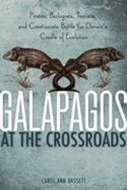 Galapagos at the Crossroads Pirates, Biologists, Tourists, and Creationists Battle for Darwin's Cradle of Evolution  9781426204029 Front Cover