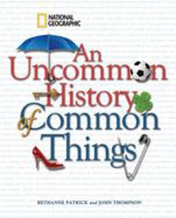 Uncommon History of Common Things  9781426204203 Front Cover