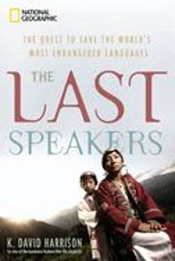 Last Speakers The Quest to Save the World's Most Endangered Languages  9781426204616 Front Cover