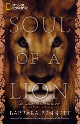 Soul of a Lion One Woman's Quest to Rescue Africa's Wildlife Refugees  9781426206542 Front Cover