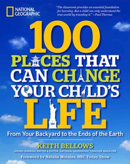 100 Places That Can Change Your Child's Life From Your Backyard to the Ends of the Earth  9781426208591 Front Cover