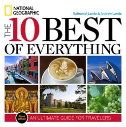 The 10 Best of Everything An Ultimate Guide for Travelers 3rd 9781426208676 Front Cover