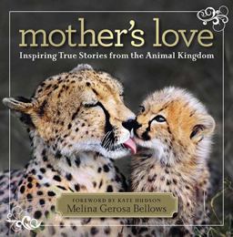 Mother's Love Inspiring True Stories from the Animal Kingdom  9781426209222 Front Cover