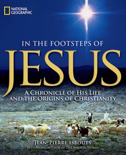 In the Footsteps of Jesus A Chronicle of His Life and the Origins of Christianity  9781426209871 Front Cover