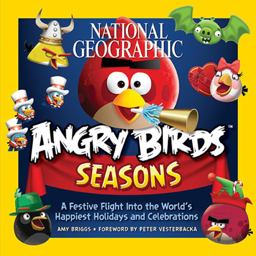 National Geographic Angry Birds Seasons A Festive Flight into the World's Happiest Holidays and Celebrations  9781426211812 Front Cover