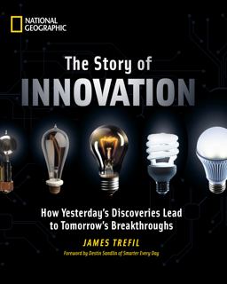 Story of Innovation How Yesterday's Discoveries Lead to Tomorrow's Breakthroughs  9781426217050 Front Cover