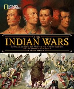 National Geographic the Indian Wars Battles, Bloodshed, and the Fight for Freedom on the American Frontier  9781426217432 Front Cover