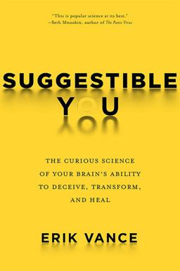 Suggestible You The Curious Science of Your Brain's Ability to Deceive, Transform, and Heal  9781426217890 Front Cover