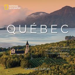 Quï¿½bec A Photographic Road Trip Through Canada's Beautiful Province  9781426219276 Front Cover