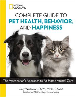 National Geographic Complete Guide to Pet Health, Behavior, and Happiness The Veterinarian's Approach to at-Home Animal Care  9781426219658 Front Cover