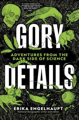 Gory Details Adventures from the Dark Side of Science  9781426220975 Front Cover