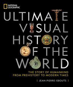 National Geographic Ultimate Visual History of the World The Story of Humankind from Prehistory to Modern Times  9781426221897 Front Cover