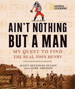 Ain't Nothing but a Man My Quest to Find the Real John Henry  9781426300004 Front Cover
