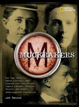 Muckrakers How Writers Exposed Scandal, Inspired Reform, and Invented Investigative Journalism  9781426301384 Front Cover