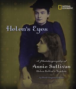 Helen's Eyes A Photobiography of Annie Sullivan, Helen Keller's Teacher  9781426302091 Front Cover