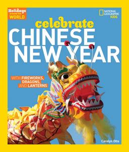 Holidays Around the World: Celebrate Chinese New Year With Fireworks, Dragons, and Lanterns  9781426303814 Front Cover