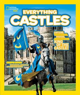 National Geographic Kids Everything Castles Capture These Facts, Photos, and Fun to Be King of the Castle!  9781426308031 Front Cover