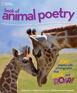 National Geographic Book of Animal Poetry 200 Poems with Photographs That Squeak, Soar, and Roar!  9781426310096 Front Cover