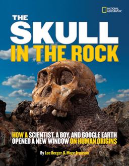 Skull in the Rock How a Scientist, a Boy, and Google Earth Opened a New Window on Human Origins  9781426310102 Front Cover