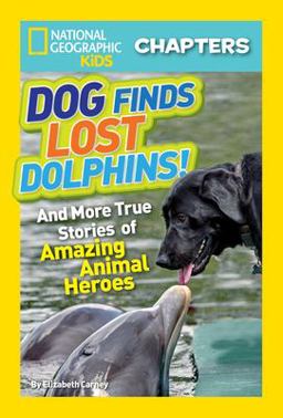 Dog Finds Lost Dolphins! And More True Stories of Amazing Animal Heroes  9781426310317 Front Cover