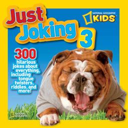 National Geographic Kids Just Joking 3 300 Hilarious Jokes about Everything, Including Tongue Twisters, Riddles, and More!  9781426310980 Front Cover