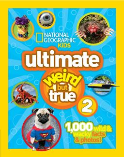 National Geographic Kids Ultimate Weird but True 2 1,000 Wild and Wacky Facts and Photos!  9781426313585 Front Cover