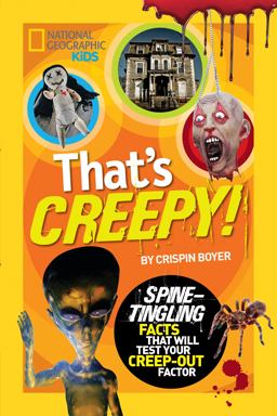 That's Creepy Spine-Tingling Facts That Will Test Your Creep-Out Factor  9781426313660 Front Cover