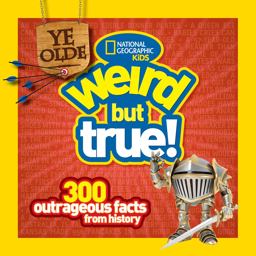 Ye Olde Weird but True! 300 Outrageous Facts from History 2013 9781426313820 Front Cover