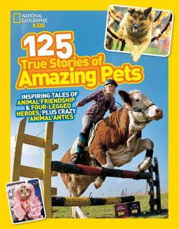 National Geographic Kids 125 True Stories of Amazing Pets Inspiring Tales of Animal Friendship and Four-Legged Heroes, Plus Crazy Animal Antics  9781426314599 Front Cover