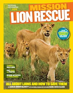 National Geographic Kids Mission: Lion Rescue All about Lions and How to Save Them  9781426314926 Front Cover