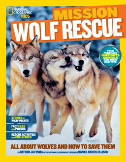 National Geographic Kids Mission: Wolf Rescue All about Wolves and How to Save Them  9781426314940 Front Cover