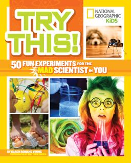 Try This! 50 Fun Experiments for the Mad Scientist in You  9781426317118 Front Cover