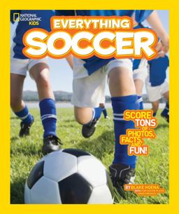 National Geographic Kids Everything Soccer Score Tons of Photos, Facts, and Fun  9781426317132 Front Cover