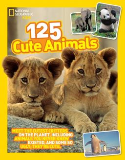 125 Cute Animals Meet the Cutest Critters on the Planet, Including Animals You Never Knew Existed, and Some So Ugly They're Cute  9781426318870 Front Cover