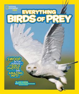 National Geographic Kids Everything Birds of Prey Swoop in for Seriously Fierce Photos and Amazing Info  9781426318894 Front Cover