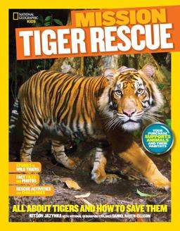 National Geographic Kids Mission: Tiger Rescue All about Tigers and How to Save Them  9781426318955 Front Cover