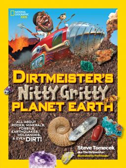 Dirtmeister's Nitty Gritty Planet Earth All about Rocks, Minerals, Fossils, Earthquakes, Volcanoes, and Even Dirt!  9781426319037 Front Cover