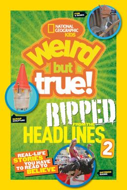 National Geographic Kids Weird but True!: Ripped from the Headlines 2
