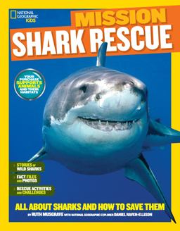 National Geographic Kids Mission: Shark Rescue All about Sharks and How to Save Them  9781426320903 Front Cover