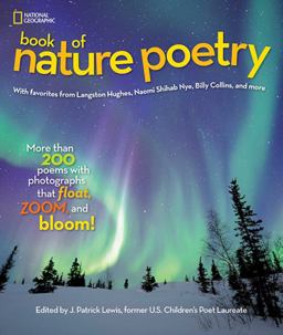 National Geographic Book of Nature Poetry More Than 200 Poems with Photographs That Float, Zoom, and Bloom!  9781426320941 Front Cover
