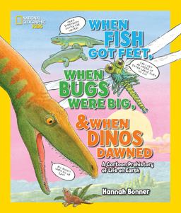 When Fish Got Feet, When Bugs Were Big, and When Dinos Dawned A Cartoon Prehistory of Life on Earth  9781426321047 Front Cover