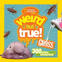 Weird but True! Gross 300 Slimy, Sticky, and Smelly Facts  9781426323355 Front Cover