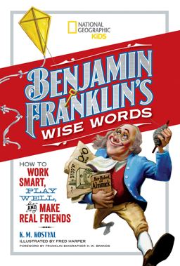 Benjamin Franklin's Wise Words How to Work Smart, Play Well, and Make Real Friends  9781426326998 Front Cover