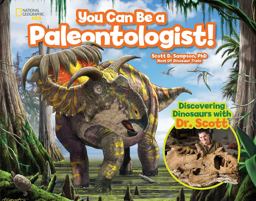 You Can Be a Paleontologist! Discovering Dinosaurs with Dr. Scott  9781426327285 Front Cover