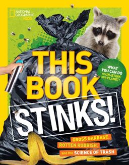 This Book Stinks! Gross Garbage, Rotten Rubbish, and the Science of Trash  9781426327308 Front Cover