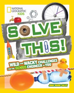 Solve This! Wild and Wacky Challenges for the Genius Engineer in You  9781426327322 Front Cover