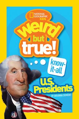 Weird but True! Know-It-All U. S. Presidents  9781426327964 Front Cover