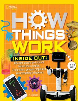 How Things Work Inside Out Discover Secrets and Science Behind Trick Candles, 3D Printers, Penguin Propulsions, and Everything in Between  9781426328770 Front Cover