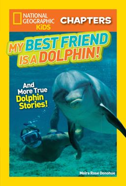 My Best Friend Is a Dolphin! And More True Dolphin Stories  9781426329029 Front Cover